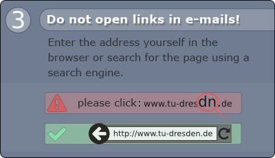 Do not open links in e-emails! Enter the address yourself in the browser or search for the page using a search engine.