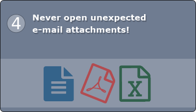 Never open unexpected e-mail attachments!